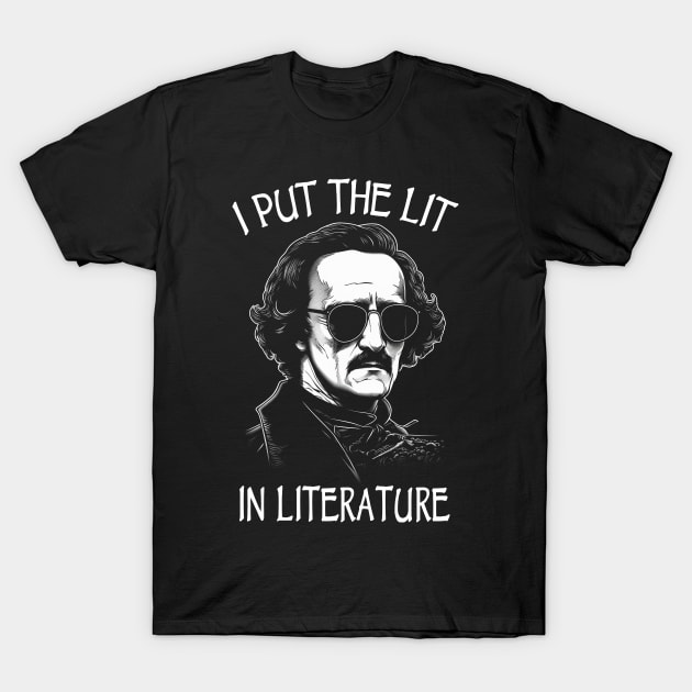 I Put The Lit In Literature - Funny Edgar Allan Poe T-Shirt by Tshirt Samurai